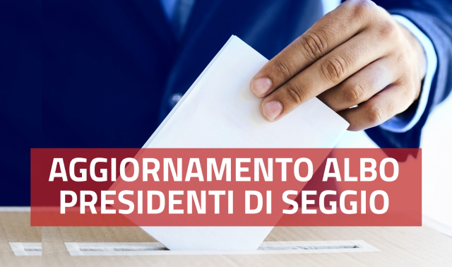 Aggiornamento albo delle persone idonee all’Ufficio di presidente di seggio elettorale - domanda entro il 31 ottobre 2024